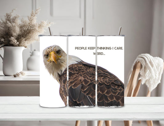 Tumbler 20 oz Stainless Steel Bald Eagle gift for her present for him reusable cup for coach sports parent people keep thinking I care weird